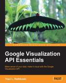 Traci L. Ruthkoski: Google Visualization API Essentials 