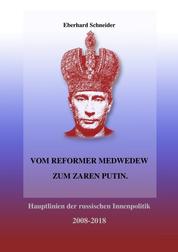Vom Reformer Medwedew zum Zaren Putin - Hauptlinien der russischen Innenpolitik 2008-2018