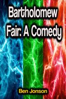 Ben Jonson: Bartholomew Fair: A Comedy 