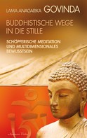Lama Anagarika Govinda: Buddhistische Wege in die Stille. Schöpferische Meditation und multidimensionales Bewusstsein ★★★★