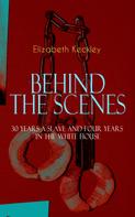 Elizabeth Keckley: BEHIND THE SCENES – 30 Years a Slave and Four Years in the White House 