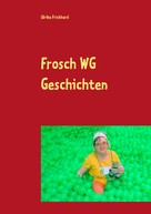 Ulrike Frickhard: Frosch WG Geschichten 