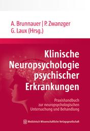 Klinische Neuropsychologie psychischer Erkrankungen - Praxishandbuch zur neuropsychologischen Untersuchung und Behandlung