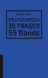 Deutschrock - 30 Fragen und die eine oder andere kritische Nachfrage an 55 Bands