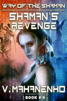 Vasily Mahanenko: Shaman's Revenge (The Way of the Shaman: Book #6) LitRPG Series 