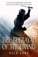 Nick Lake: The Betrayal of the Living: Blood Ninja III 