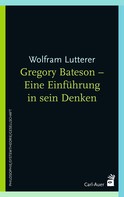 Wolfram Lutterer: Gregory Bateson - Eine Einführung in sein Denken 