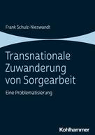 Frank Schulz-Nieswandt: Transnationale Zuwanderung von Sorgearbeit 