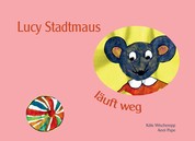 Lucy Stadtmaus läuft weg - Ein Mäuseabenteuer für kleine Leute