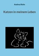 Andrea Rohn: Katzen in meinem Leben 