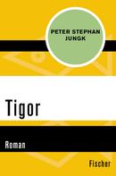 Peter Stephan Jungk: Tigor 