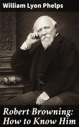 Robert Browning: How to Know Him