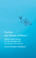 Lama Shenpen Hookham: Fischen das Wasser erklären - Mahamudra Lehren für die heutige Zeit 