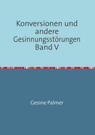 Gesine Palmer: Konversionen und andere Gesinnungsstörungen Band V 