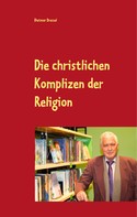 Dietmar Dressel: Die christlichen Komplizen der Religion 