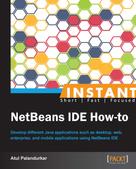 Atul Palandurkar: Instant NetBeans IDE How-to 