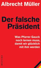 Der falsche Präsident - Was Pfarrer Gauck noch lernen muss, damit wir glücklich mit ihm werden