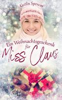Kaitlin Spencer: Ein Weihnachtsgeschenk für Miss Claus ★★★★