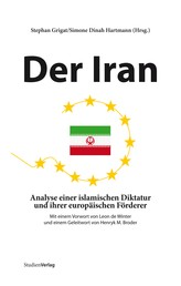 Der Iran - Analyse einer islamischen Diktatur und ihrer europäischen Förderer