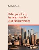 Reinhold Schütt: Erfolgreich als internationaler Handelsvertreter 