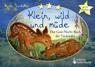 Nicole Schäufler: Klein, wild und müde - Das Gute-Nacht-Buch der Tierkinder 