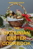 Margaret Staun: The Ukrainian Easter Cookbook 