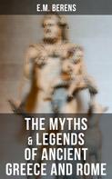 E.M. Berens: The Myths & Legends of Ancient Greece and Rome 