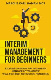 interim management for beginners - exclusive insight for the interim manager of tomorrow. Well-founded. Instructive. Pioneering.