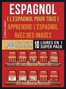 Mobile Library: Espagnol ( L’Espagnol Pour Tous ) - Apprendre L'espagnol avec des Images (Super Pack 10 Livres en 1) 