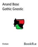 Anand Bose: Gothic Gnostic 