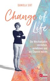 Change of Life - Die Wechseljahre verstehen, annehmen und als Chance nutzen