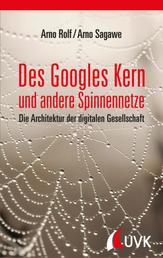 Des Googles Kern und andere Spinnennetze - Die Architektur der digitalen Gesellschaft