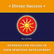 Divine Success - Hypnosis for Success in Your Spiritual Development