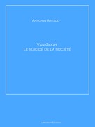 Antonin Artaud: Van Gogh le suicidé de la société 