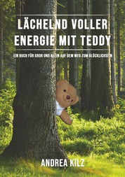 Lächelnd voller Energie mit TEDDY - Ein Buch für Groß und Klein auf dem Weg zum Glücklichsein