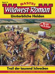 Wildwest-Roman – Unsterbliche Helden 19 - Trail der tausend Schrecken