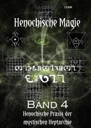 Henochische Magie - Band 4 - Henochische Praxis der mystischen Heptarchie