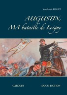 Jean-Louis Riguet: Augustin, ma bataille de Loigny 