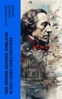 Charles Dickens: Der große Dickens: Einblicke in das Leben eines Meisters 