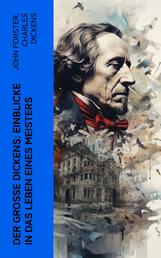 Der große Dickens: Einblicke in das Leben eines Meisters - Biographie, Memoiren und autobiographischer Roman