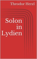 Theodor Herzl: Solon in Lydien 