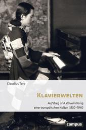 Klavierwelten - Aufstieg und Verwandlung einer europäischen Kultur, 1830–1940