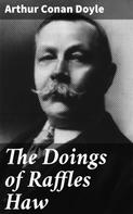 Arthur Conan Doyle: The Doings of Raffles Haw 
