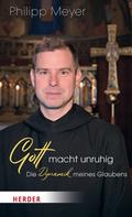 Pater Philipp Meyer: Gott macht unruhig 