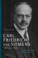 Johannes Bähr: Carl Friedrich von Siemens 1872–1941 