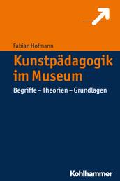 Kunstpädagogik im Museum - Begriffe - Theorien - Grundlagen