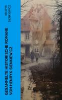 Henryk Sienkiewicz: Gesammelte historische Romane von Henryk Sienkiewicz 