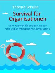 Survival für Organisationen - Vom nackten Überleben bis zur selbsterfindenden Organisation