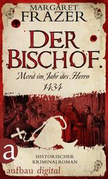 Der Bischof. Mord im Jahr des Herrn 1434 - Historischer Kriminalroman