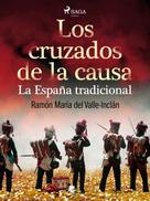 Ramón María Del Valle-inclán: Los cruzados de la causa. La España tradicional 